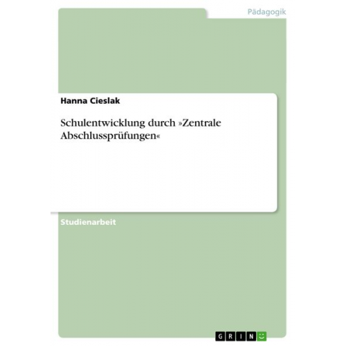 Hanna Cieslak - Schulentwicklung durch »Zentrale Abschlussprüfungen«