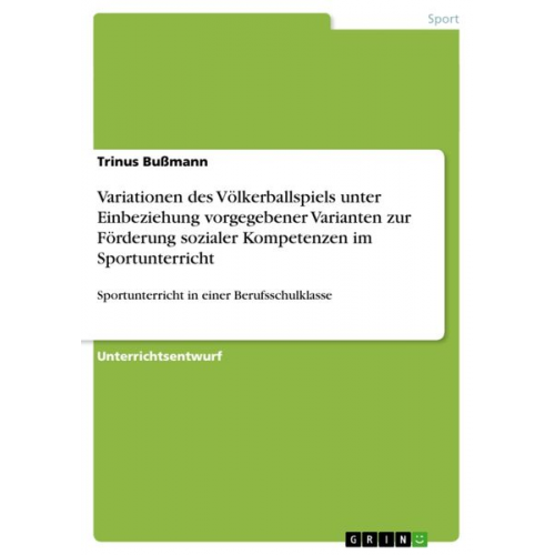 Trinus Bussmann - Variationen des Völkerballspiels unter Einbeziehung vorgegebener Varianten zur Förderung sozialer Kompetenzen im Sportunterricht