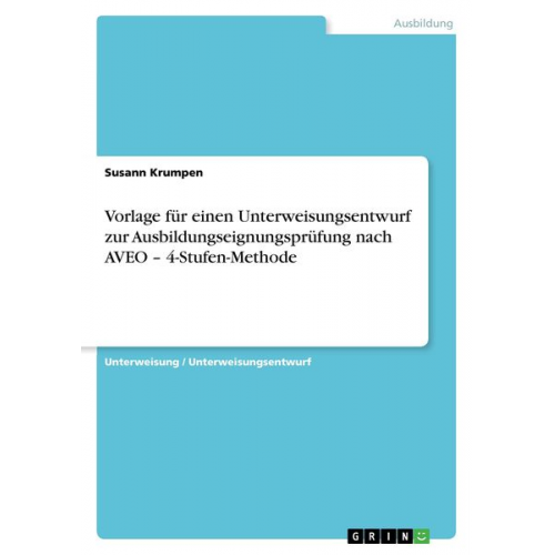 Susann Krumpen - Vorlage für einen Unterweisungsentwurf zur Ausbildungseignungsprüfung nach AVEO ¿ 4-Stufen-Methode