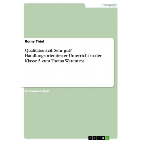 Romy Thiel - Qualitätsurteil: Sehr gut? Handlungsorientierter Unterricht in der Klasse 5 zum Thema Warentest