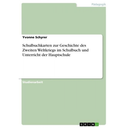 Yvonne Schyrer - Schulbuchkarten zur Geschichte des Zweiten Weltkriegs im Schulbuch und Unterricht der Hauptschule