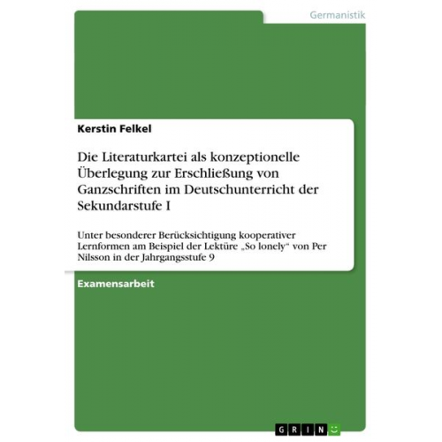 Kerstin Felkel - Die Literaturkartei bei der Erschließung von Ganzschriften im Deutschunterricht der Sekundarstufe I