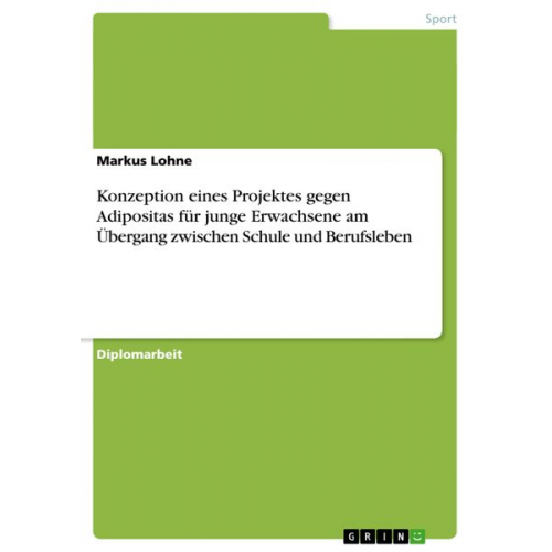 Markus Lohne - Konzeption eines Projektes gegen Adipositas für junge Erwachsene am Übergang zwischen Schule und Berufsleben