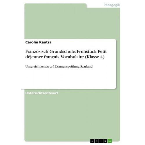 Carolin Kautza - Französisch Grundschule: Frühstück Petit déjeuner français. Vocabulaire (Klasse 4)