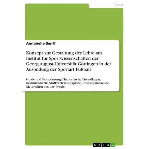 Annabelle Senff - Konzept zur Gestaltung der Lehre am Institut für Sportwissenschaften der Georg-August-Universität Göttingen in der Ausbildung der Sportart Fußball