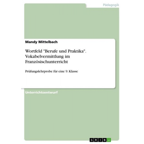 Mandy Mittelbach - Wortfeld "Berufe und Praktika". Vokabelvermittlung im Französischunterricht