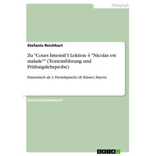 Stefanie Reichhart - Zu "Cours Intensif I Lektion 4 "Nicolas est malade"" (Texteinführung und Prüfungslehrprobe)