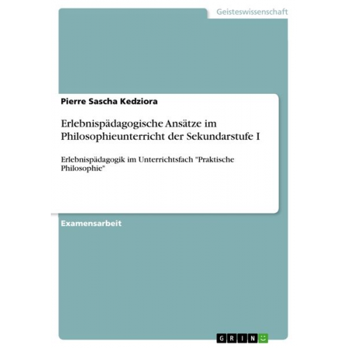 Pierre Sascha Kedziora - Erlebnispädagogische Ansätze im Philosophieunterricht der Sekundarstufe I