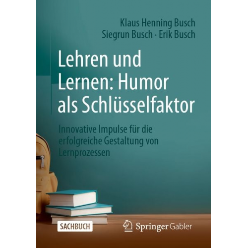 Klaus Henning Busch Siegrun Busch Erik Busch - Lehren und Lernen: Humor als Schlüsselfaktor