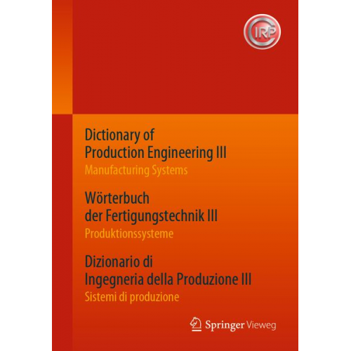 Dictionary of Production Engineering III – Manufacturing Systems Wörterbuch der Fertigungstechnik III – Produktionssysteme Dizionario di Ingegneria de