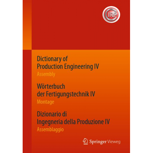 Dictionary of Production Engineering IV - Assembly Wörterbuch der Fertigungstechnik IV - Montage Dizionario di Ingegneria della Produzione IV - Assemb