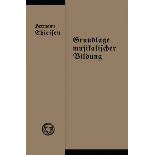 Hermann Thiessen - Grundlage musikalischer Bildung in melodischer, harmonischer und rhythmischer Beziehung