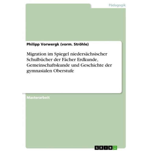 Philipp Vorwergk - Migration im Spiegel niedersächsischer Schulbücher der Fächer Erdkunde, Gemeinschaftskunde und Geschichte der gymnasialen Oberstufe