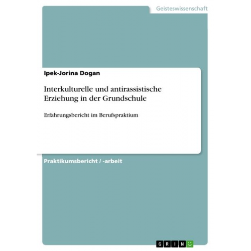 Ipek-Jorina Dogan - Interkulturelle und antirassistische Erziehung in der Grundschule