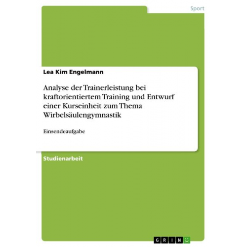 Lea Kim Engelmann - Analyse der Trainerleistung bei kraftorientiertem Training und Entwurf einer Kurseinheit zum Thema Wirbelsäulengymnastik