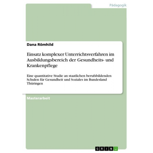 Dana Römhild - Einsatz komplexer Unterrichtsverfahren im Ausbildungsbereich der Gesundheits- und Krankenpflege