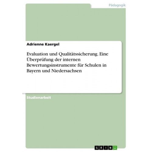 Adrienne Kaergel - Evaluation und Qualitätssicherung. Eine Überprüfung der internen Bewertungsinstrumente für Schulen in Bayern und Niedersachsen