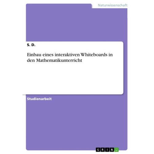 S. D. - Einbau eines interaktiven Whiteboards in den Mathematikunterricht