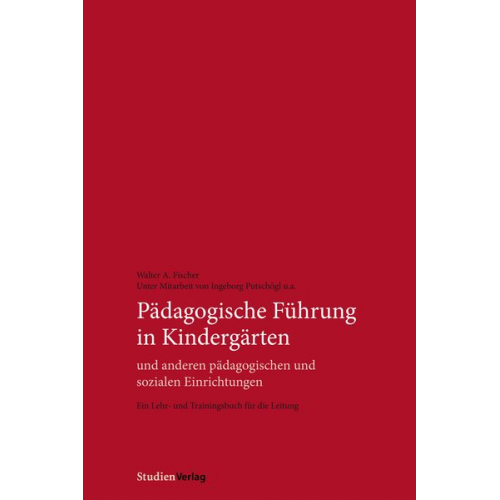 Walter A. Fischer Ingeborg Putschögl - Pädagogische Führung in Kindergärten und anderen pädagogischen und sozialen Einrichtungen