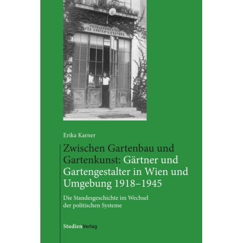 Erika Karner - Zwischen Gartenbau und Gartenkunst: Gärtner und Gartengestalter in Wien und Umgebung 1918–1945