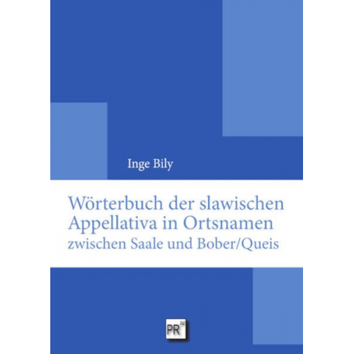 Inge Bily - Wörterbuch der slawischen Appellativa in Ortsnamen zwischen Saale und Bober/Queis