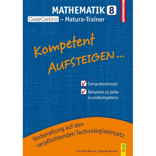 Christian Wurzer Dagmar Wurzer - Kompetent Aufsteigen Mathe 8 GeoGebra Matura