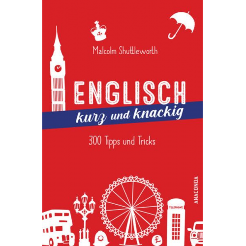 Malcolm Shuttleworth - Englisch kurz und knackig. 299 Tipps und Tricks