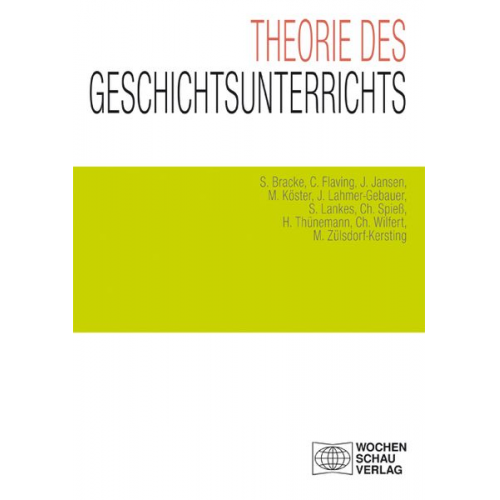 Sebastian Bracke Colin Flaving Johannes Jansen Manuel Köster Jennifer Lahmer-Gebauer - Theorie des Geschichtsunterrichts