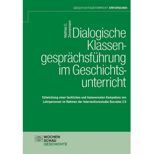 Matthias C. Zimmermann - Dialogische Klassengesprächsführung im Geschichtsunterricht