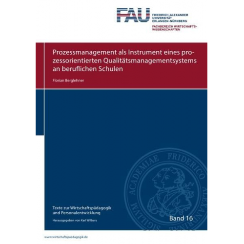 Florian Berglehner - Texte zur Wirtschaftspädagogik und Personalentwicklung / Prozessmanagement als Instrument eines prozessorientierten Qualitätsmanagementsystems an beru