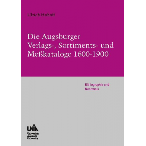 Ulrich Hohoff - Die Augsburger Verlags-, Sortiments- und Meßkataloge 1600-1900