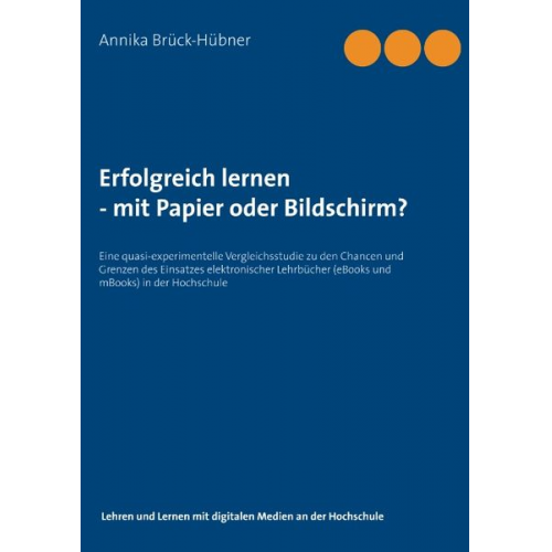 Annika Brück-Hübner - Erfolgreich Lernen - mit Papier oder Bildschirm?