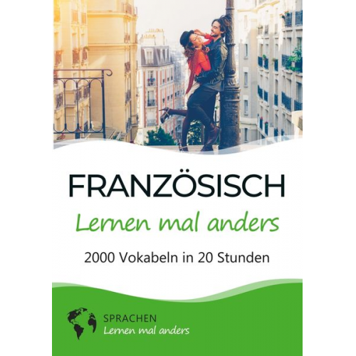 Sprachen lernen mal anders - Französisch lernen mal anders - 2000 Vokabeln in 20 Stunden