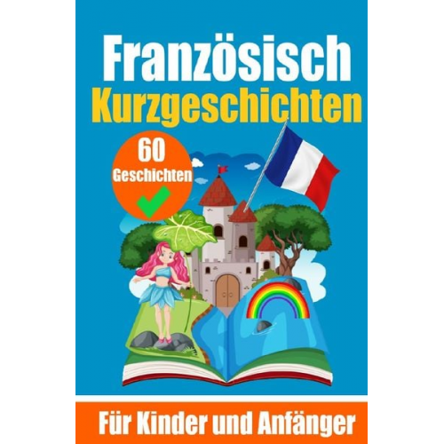 Auke de Haan - 60 Kurzgeschichten auf Französisch | Ein zweisprachiges Buch auf Deutsch und Französisch | Ein Buch zum Erlernen der Französischen Sprache für Kinder