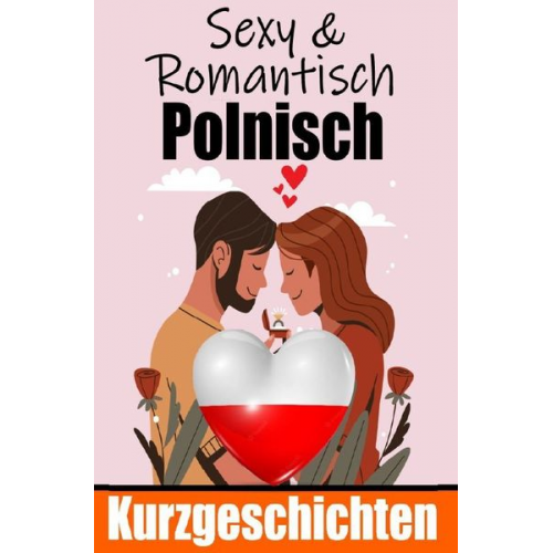 Auke de Haan - 50 Sexy und Romantische Kurzgeschichten auf Polnisch | Deutsche und Polnische Kurzgeschichten Nebeneinander