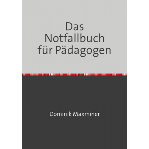 Dominik Maxminer - Das Notfallbuch für Pädagogen