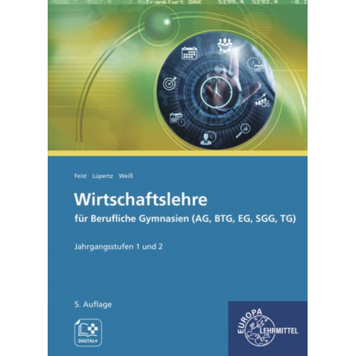 Theo Feist Viktor Lüpertz Dagmar Weiss - Wirtschaftslehre für Berufliche Gymnasien (AG, BTG, EG, SGG, TG)