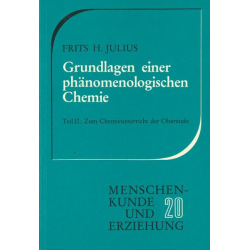 Frits H. Julius - Grundlagen einer phänomenologischen Chemie / Zum Chemieunterricht der Oberstufe