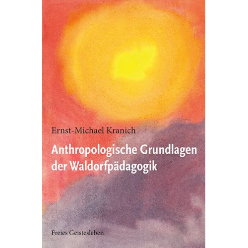 Ernst-Michael Kranich - Anthropologische Grundlagen der Waldorfpädagogik