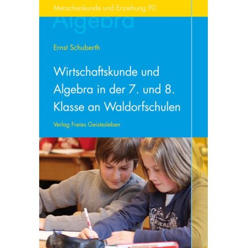 Ernst Schuberth - Wirtschaftskunde u. Algebra in der 7./8. Klasse