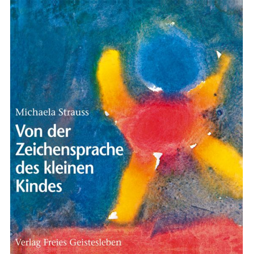 Michaela Strauss - Von der Zeichensprache des kleinen Kindes