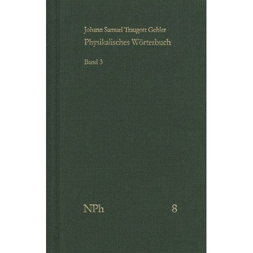 Johann Samuel Traugott Gehler - Physikalisches Wörterbuch oder Versuch einer Erklärung der vornehmsten ... / Band 3: Von Liquoren bis Sedativsalz