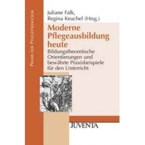 Juliane Falk Regina Keuchel - Moderne Pflegeausbildung heute