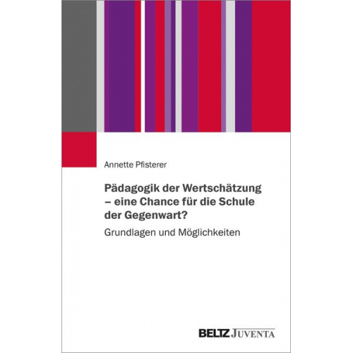 Annette Pfisterer - Pädagogik der Wertschätzung – eine Chance für die Schule der Gegenwart?