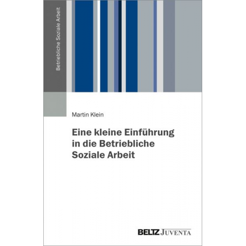 Martin Klein - Eine kleine Einführung in die Betriebliche Soziale Arbeit