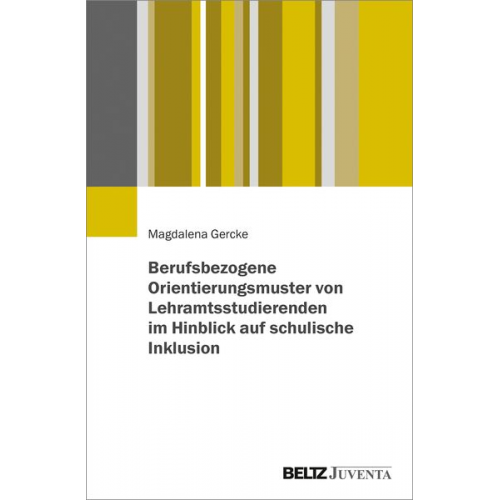 Magdalena Gercke - Berufsbezogene Orientierungsmuster von Lehramtsstudierenden im Hinblick auf schulische Inklusion