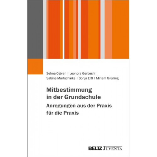 Selma Cejvan Leonora Gerbeshi Sabine Martschinke Sonja Ertl Miriam Grüning - Mitbestimmung in der Grundschule – Anregungen aus der Praxis für die Praxis