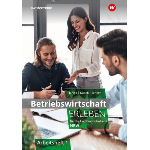 Nikolaus Janzik Katharina Kubek-Weber Katrin Scheen - Betriebswirtschaft erleben 1. Arbeitsheft. Für die Fachhochschulreife Nordrhein-Westfalen