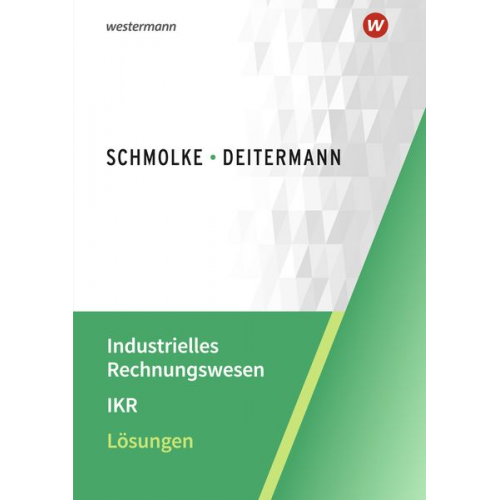 Björn Flader Manfred Deitermann Wolf-Dieter Rückwart Susanne Stobbe - Industrielles Rechnungswesen - IKR. Lösungen
