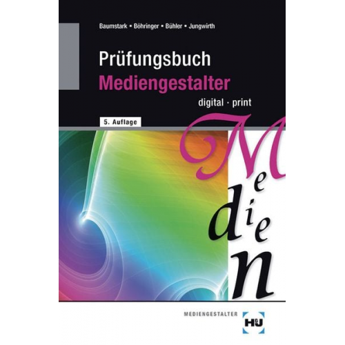 Armin Baumstark Joachim Böhringer Peter Bühler Franz Jungwirth - Baumstark, A: Prüfungsbuch Mediengestalter